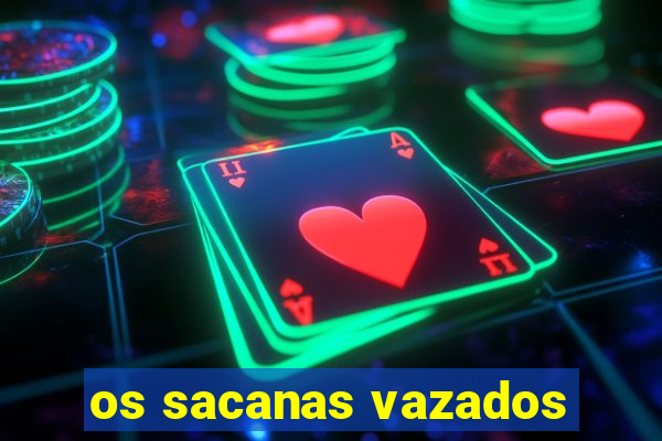 os sacanas vazados